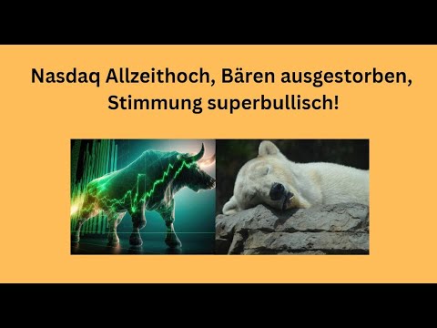 Nasdaq Allzeithoch, Bären ausgestorben, Stimmung superbullisch! Videoausblick