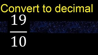 Convert 19/10 to decimal . How To Convert Decimals to Fractions