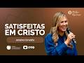 SATISFEITAS EM CRISTO | Filipenses 4:4 | Com Janaina Carvalho | Pregação | IPP