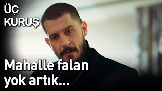 Üç Kuruş 20. Bölüm - Mahalle Falan Yok Artık...