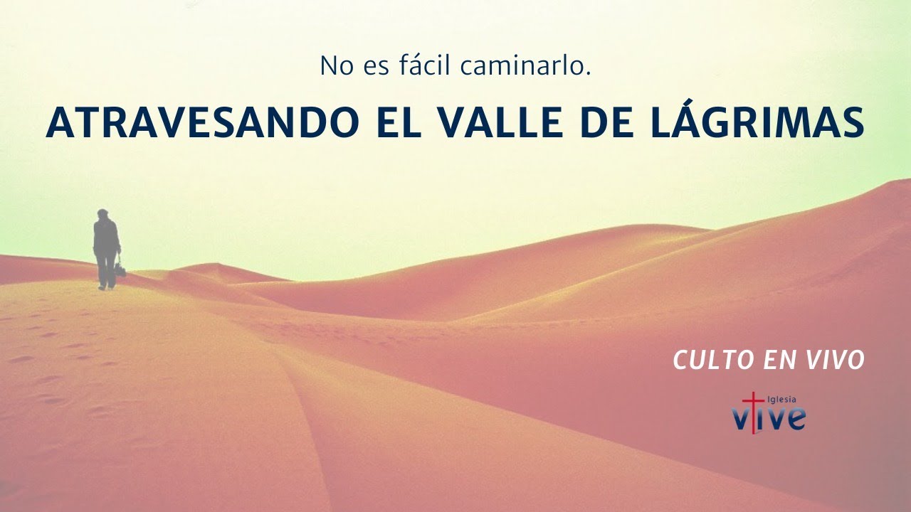 CULTO EN VIVO | Atravesando el Valle de Lágrimas - Ps. Efrain ...