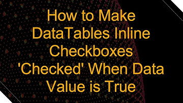 How to Make DataTables Inline Checkboxes 