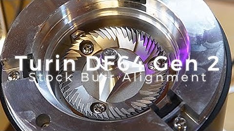 Turin DF64 Gen 2 Burr Alignment