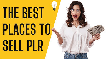 Best Places to Sell PLR & How to Make Money with PLR Content