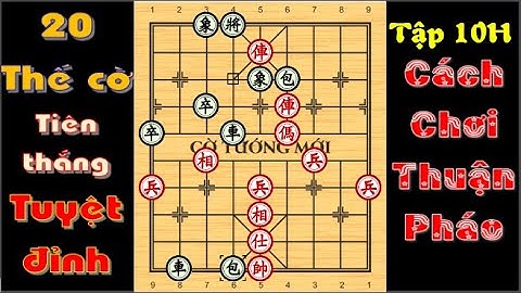 20 THẾ CỜ KHAI CUỘC TIÊN THẮNG TUYỆT ĐỈNH 10H