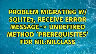 Problem migrating w/ sqlite3, receive error message-＞ undefined method `prerequisites' for...