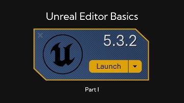 Unreal Engine - Editor Basics - Part 1