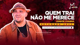 JUNIOR VIANNA - QUEM TRAI NÃO ME MERECE (SETEMBRO 2022) | MANO CDS