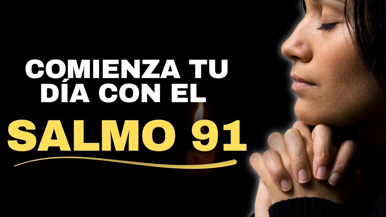 ORACIÓN DE LA MAÑANA CON SALMO 91 | ORACIÓN PODEROSA DE PROTECCIÓN ...