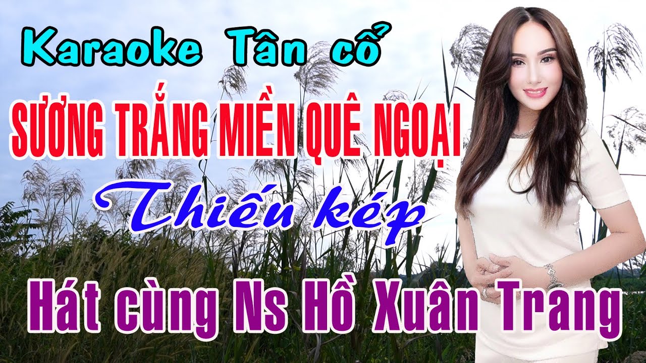 Karaoke tân cổ SƯƠNG TRẮNG MIỀN QUÊ NGOẠI - THIẾU KÉP [Hát cùng Ns Hồ Xuân Trang]