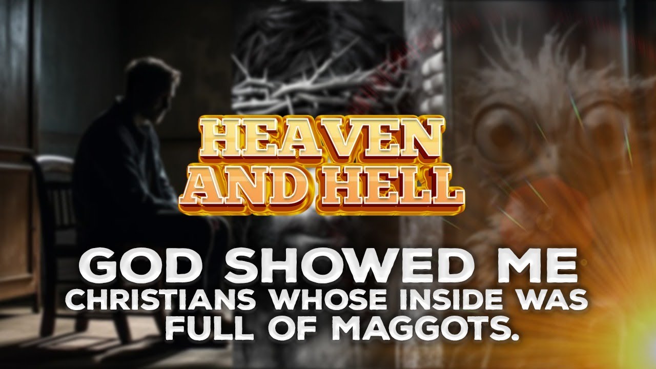 GOD SHOWED ME A CHRISTIAN WHOSE INSIDE WAS FULL OF MAGGOTS-HEAVEN AND HELL WITH PASTOR ENOCH