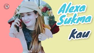 ALEXA SUKMA - KAU || OFFICIAL MUSIC VIDEO