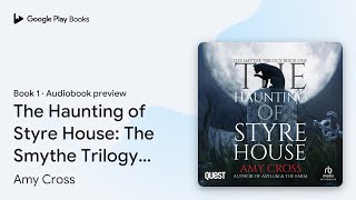 The Haunting of Styre House: The Smythe Trilogy… by Amy Cross · Audiobook preview