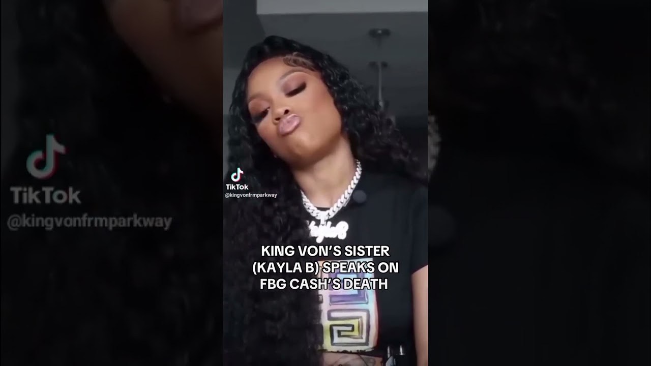 King von sister Kayla B speaks on FBG cash death 