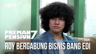 Roy Dikenalkan Dan Diajak Gabung Dalam Bisnis Bang Edi - PREMAN PENSIUN 7 Part (2/2)