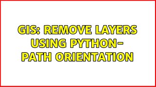GIS: Remove layers using python- path orientation