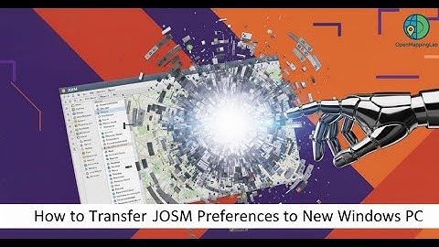 How to Transfer JOSM Preferences to New Windows PC
