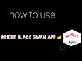 How to use orient black swan app