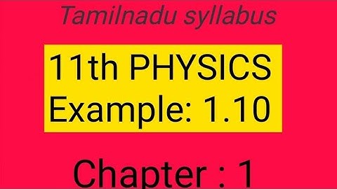 Example1.10 ,chapter-1,11th physics Samacheer kalvi , Tamil explanation