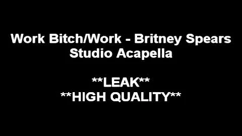 Britney Spears - Work Bitch/Work (Studio Acapella)