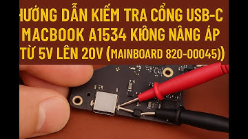 "Hướng Dẫn Kiểm Tra Cổng USB-C MacBook A1534 Không Sạc 20V (Mainboard 820-00045)"