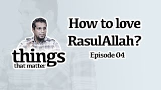 How to love RasulAllah? | Class 4: Things that matter