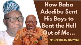 How Baba Adedibu Sent His Boys to Beat the Hell Out of Me - PRINCE DIRAN ODEYEMI