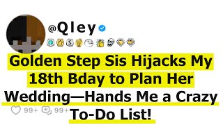 Golden Step Sis Hijacks My 18th Bday to Plan Her Wedding—Hands Me a Crazy To-Do List!