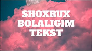 SHOXRUX - BOLALIGIM (QO'SHIQ MATNI, TEKST)