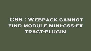 CSS : Webpack cannot find module mini-css-extract-plugin