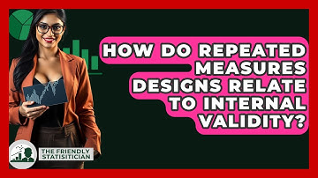 How Do Repeated Measures Designs Relate To Internal Validity? - The Friendly Statistician