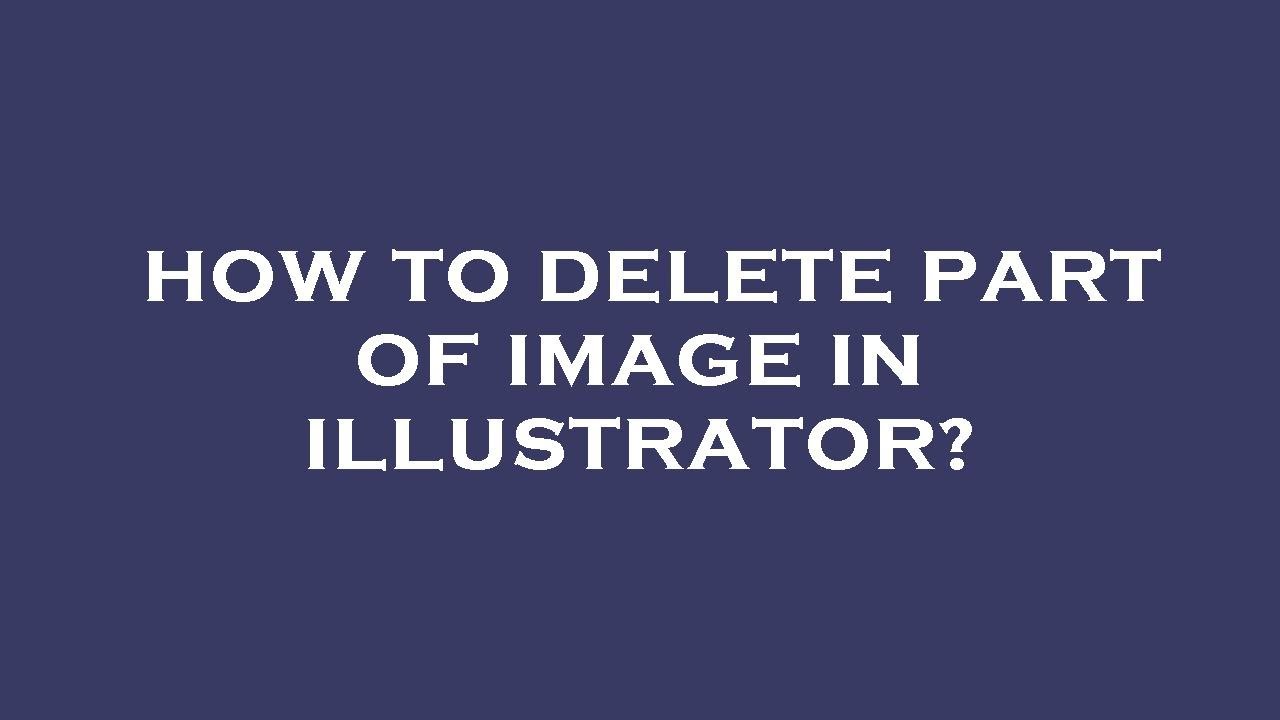 How to delete part of image in illustrator?