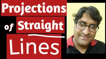 Projections of Straight Lines (part 1) Simple Positions explained by Dr. Ajay Verma