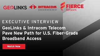 Geolinks Intracom Telecom Pave New Path For U.s. Fiber-Grade Broadband Access