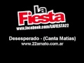 La Fiesta - Desesperado (Canta Matias)