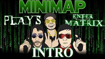 Minimap Plays The Matrix- Opening Skit