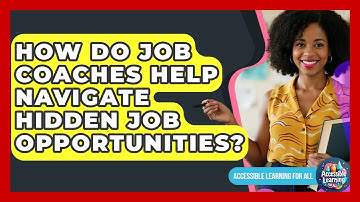 How Do Job Coaches Help Navigate Hidden Job Opportunities? - Accessible Learning For All