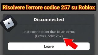 Come risolvere l'errore Roblox codice 257 - Connessione persa a causa di un errore (2026) 