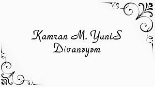 Kamran M. YuniS - Divanəyəm