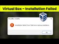 Virtual box installer   installation failed error  fatal error during installation  fix  2022