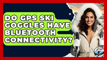 Do GPS Ski Goggles Have Bluetooth Connectivity? - Ask A Ski Bum