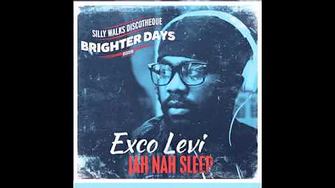 Exco Levi - Jah Nah Sleep (Brighter Days Riddim) - Prod. by Silly Walks Discotheque