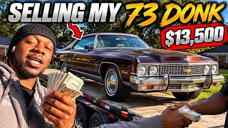 I SOLD MY ’73 DONK FOR $13,500! 💰😳