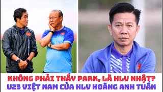 Không phải HLV Park Hang Seo - là HLV Nhật Bản? U23 Việt Nam của HLV Hoàng Anh Tuấn