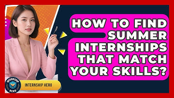 How To Find Summer Internships That Match Your Skills? - Internship Hero