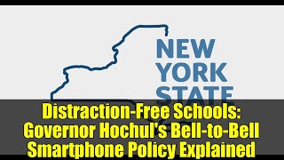Distraction-Free Schools: Governor Hochul's Bell-to-Bell Smartphone Policy Explained
