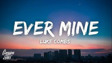 Luke Combs - Ever Mine (Lyrics)