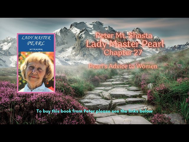 Lady Master Pearl Chapter 27 | Peter Mt  Shasta |  Pearls Advise For Women | I AM Teachings