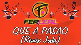 QUE A PASAO (Remix Joda) - Dj Fer Leal 2021