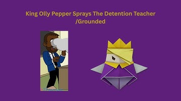 King Olly Pepper Sprays The Detention Teacher/Grounded